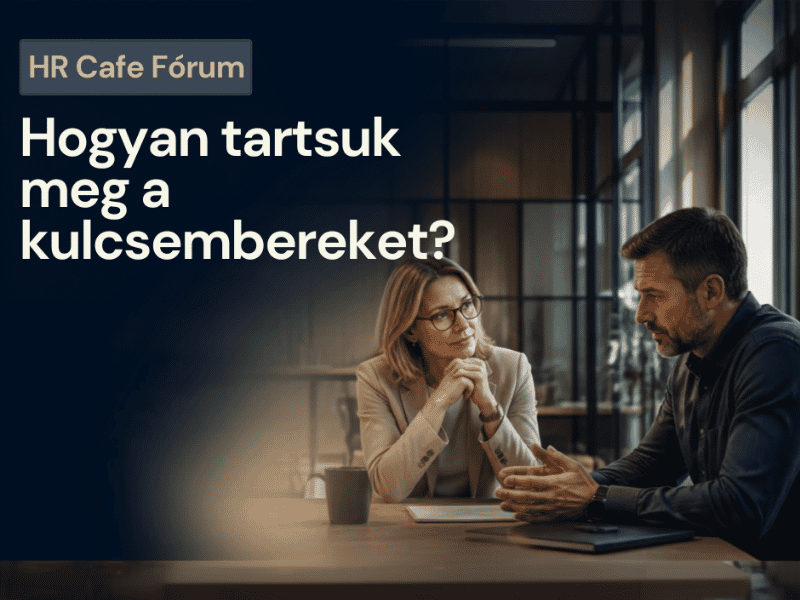 HR CAFÉ Fórum – hogyan tartsuk meg a kulcsembereket?